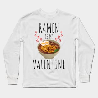 Ramen is my valentine funny Long Sleeve T-Shirt